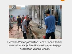 Gerakan Pemasyarakatan Sehat, Lapas Tolitoli Laksanakan Kerja Bakti Dalam Upaya Menjaga Kesehatan Warga Binaan