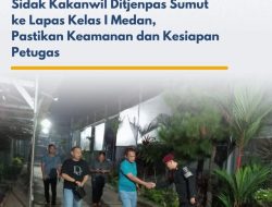 Sidak Kakanwil Ditjenpas Sumut ke Lapas Kelas I Medan, Pastikan Keamanan dan Kesiapan Petugas