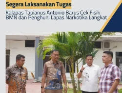 Segera Laksanakan Tugas Baru, Kalapas Tapianus Antonio Barus Cek Fisik BMN Dan Penghuni Lapas Narkotika Langkat